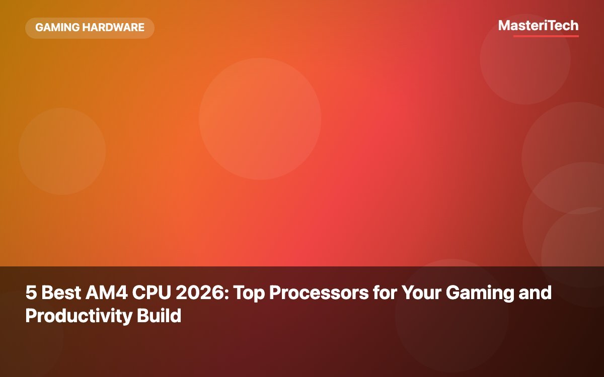 5 Best AM4 CPU 2026: Top Processors for Your Gaming and Productivity Build