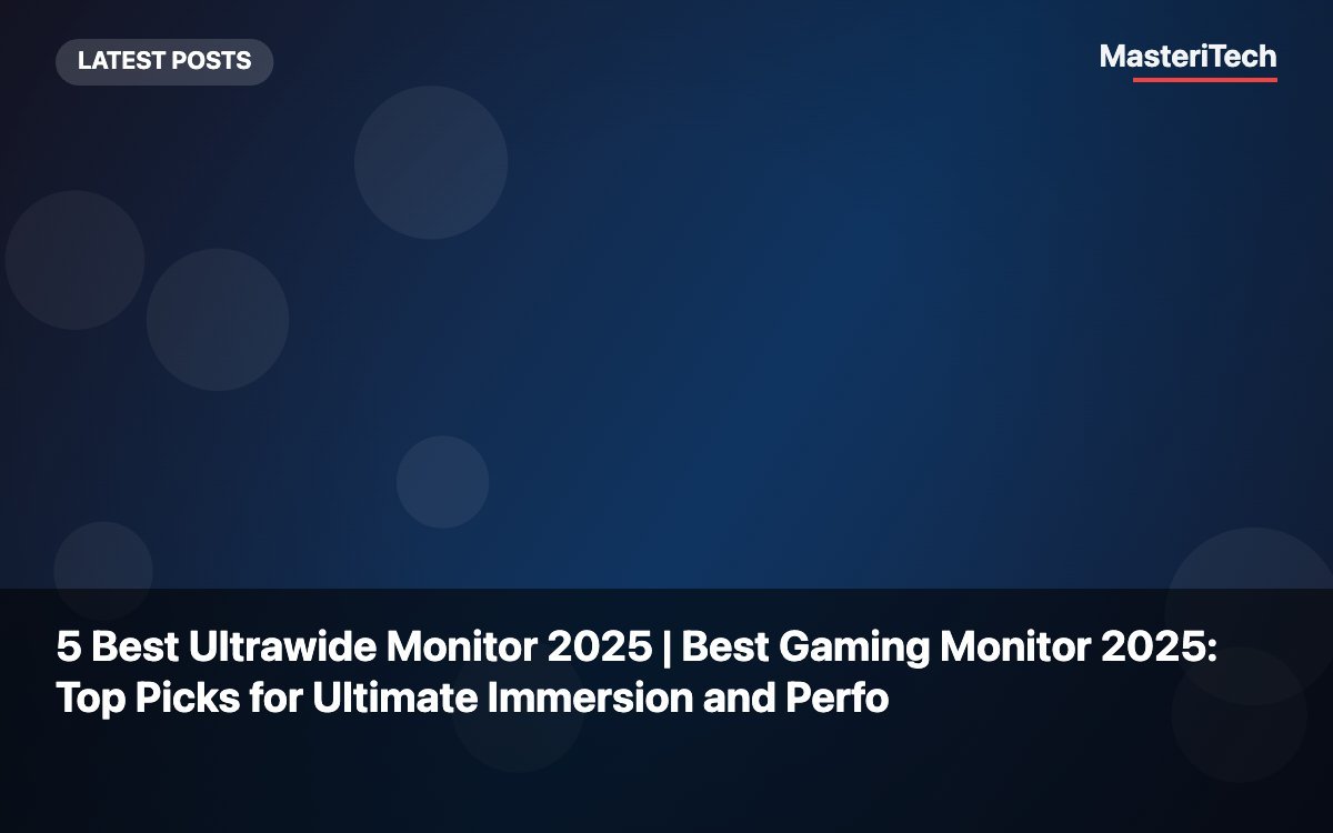 5 Best Ultrawide Monitor 2025 | Best Gaming Monitor 2025: Top Picks for Ultimate Immersion and Perfo