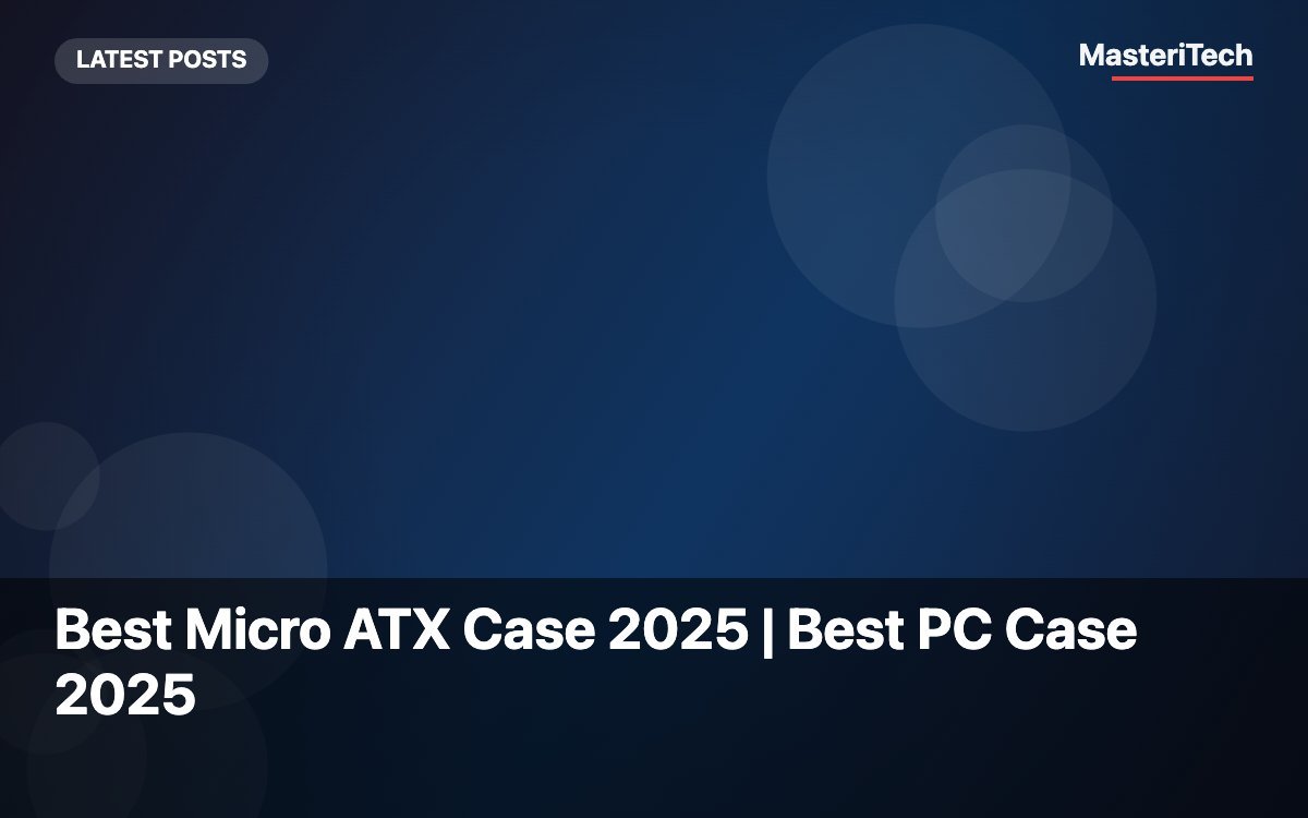 Best Micro ATX Case 2025 | Best PC Case 2025