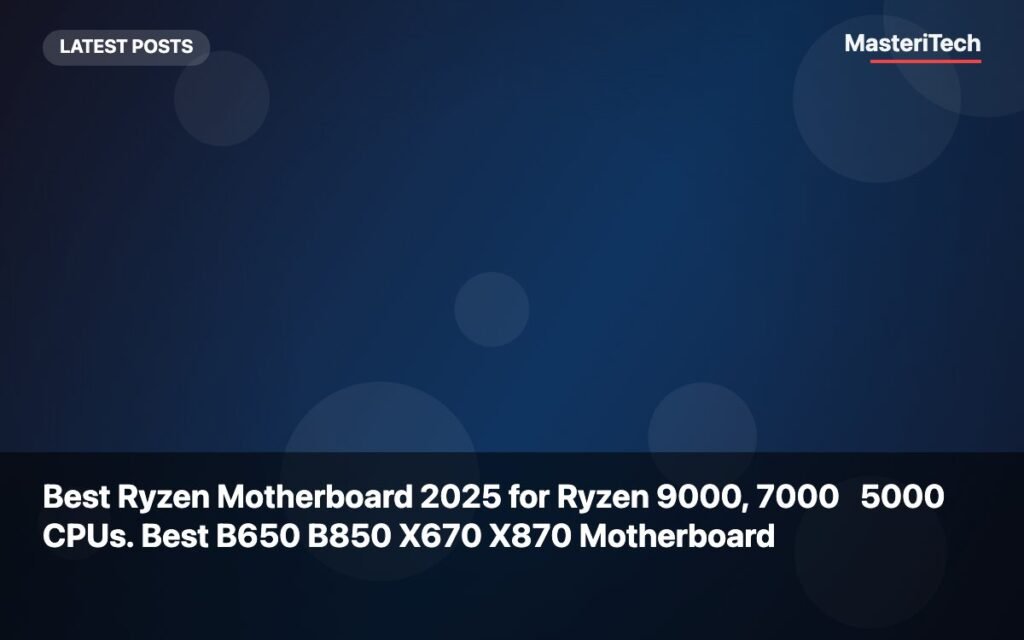 Best Ryzen Motherboard 2026 for Ryzen 9000, 7000 & 5000 CPUs. Best B650 B850 X670 X870 Motherboard - Ryzen Motherboard Cpus B650