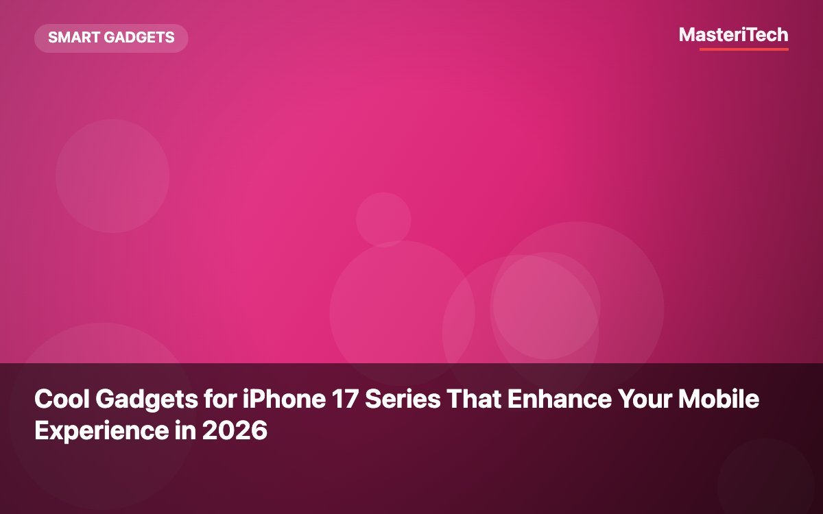 Cool Gadgets for iPhone 17 Series That Enhance Your Mobile Experience in 2026